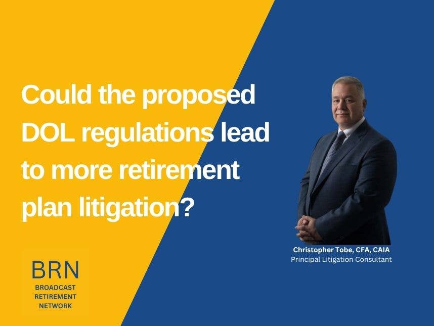 Could the proposed DOL regulations lead to more retirement plan litigation?