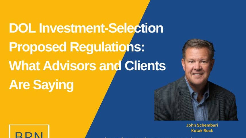 DOL Investment-Selection Proposed Regulations: What Advisors and Clients Are Saying