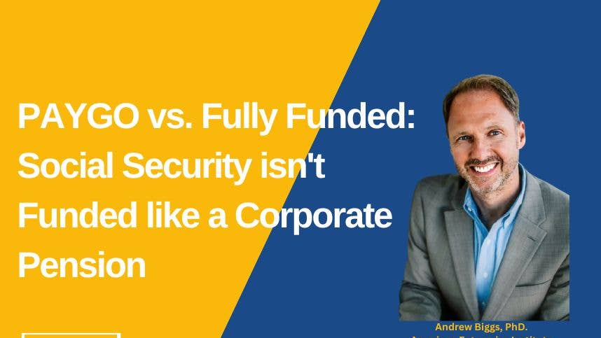 PAYGO vs. Fully Funded: Social Security isn't Funded like a Corporate Pension