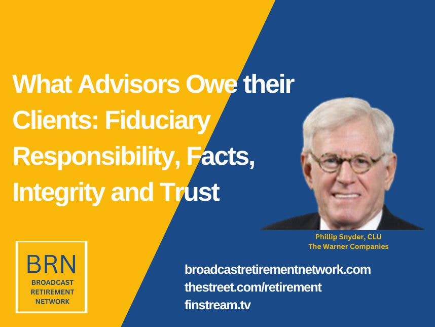 What Advisors Owe their Clients: Fiduciary Responsibility, Facts, Integrity and Trust