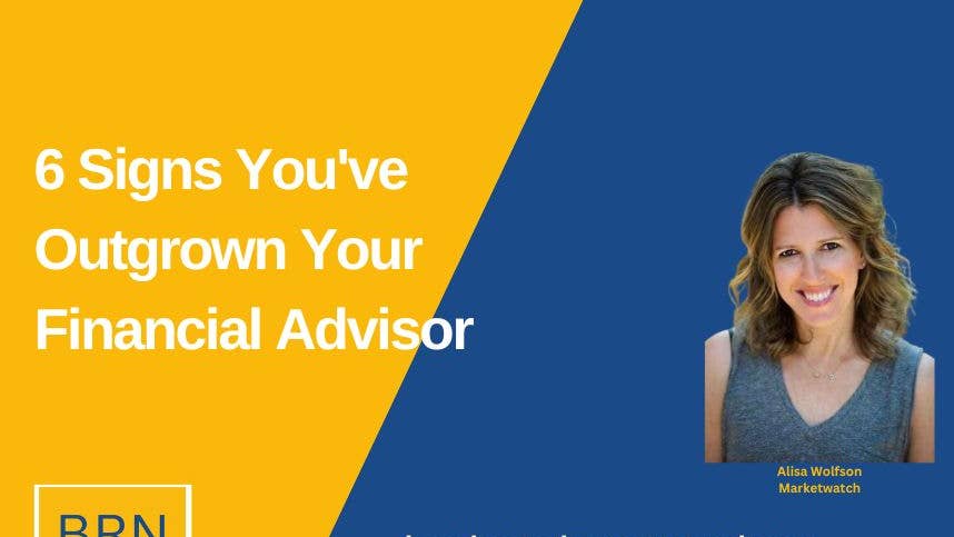 6 Signs You've Outgrown Your Financial Advisor