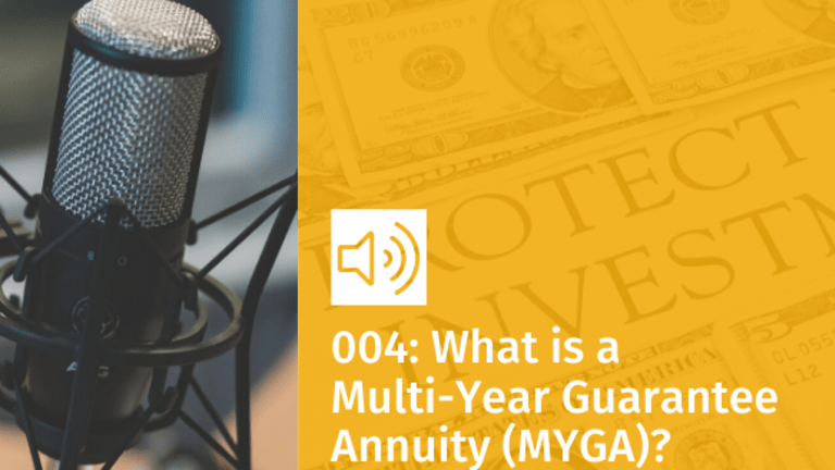 Episode 004: What is a Multi-Year Guarantee Annuity (MYGA)?