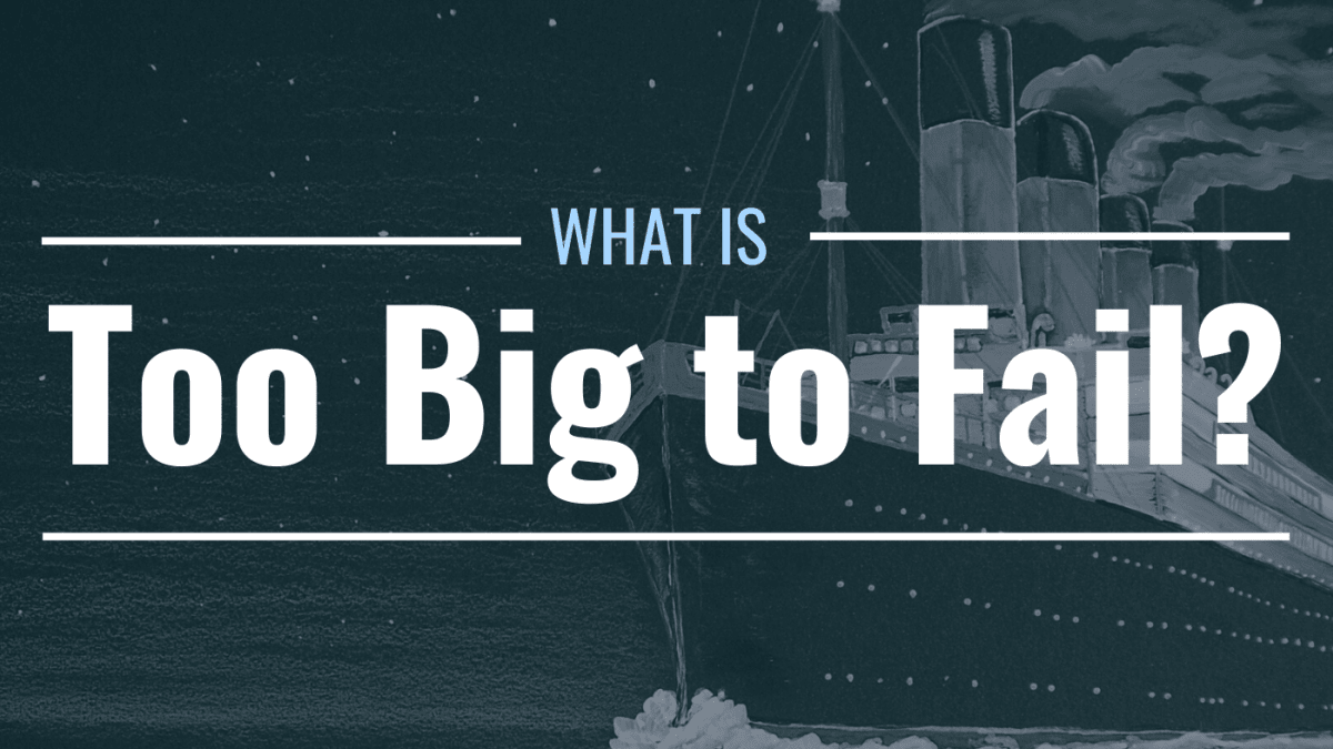 What Does “Too Big to Fail” Mean? Definition, Examples