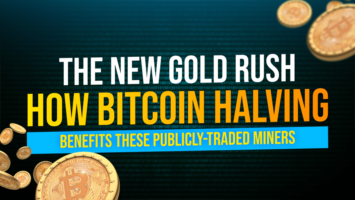 The New Gold Rush: How Bitcoin Halving Benefits These Publicly-Traded  Miners - TheStreet Crypto: Bitcoin and cryptocurrency news, advice,  analysis and more