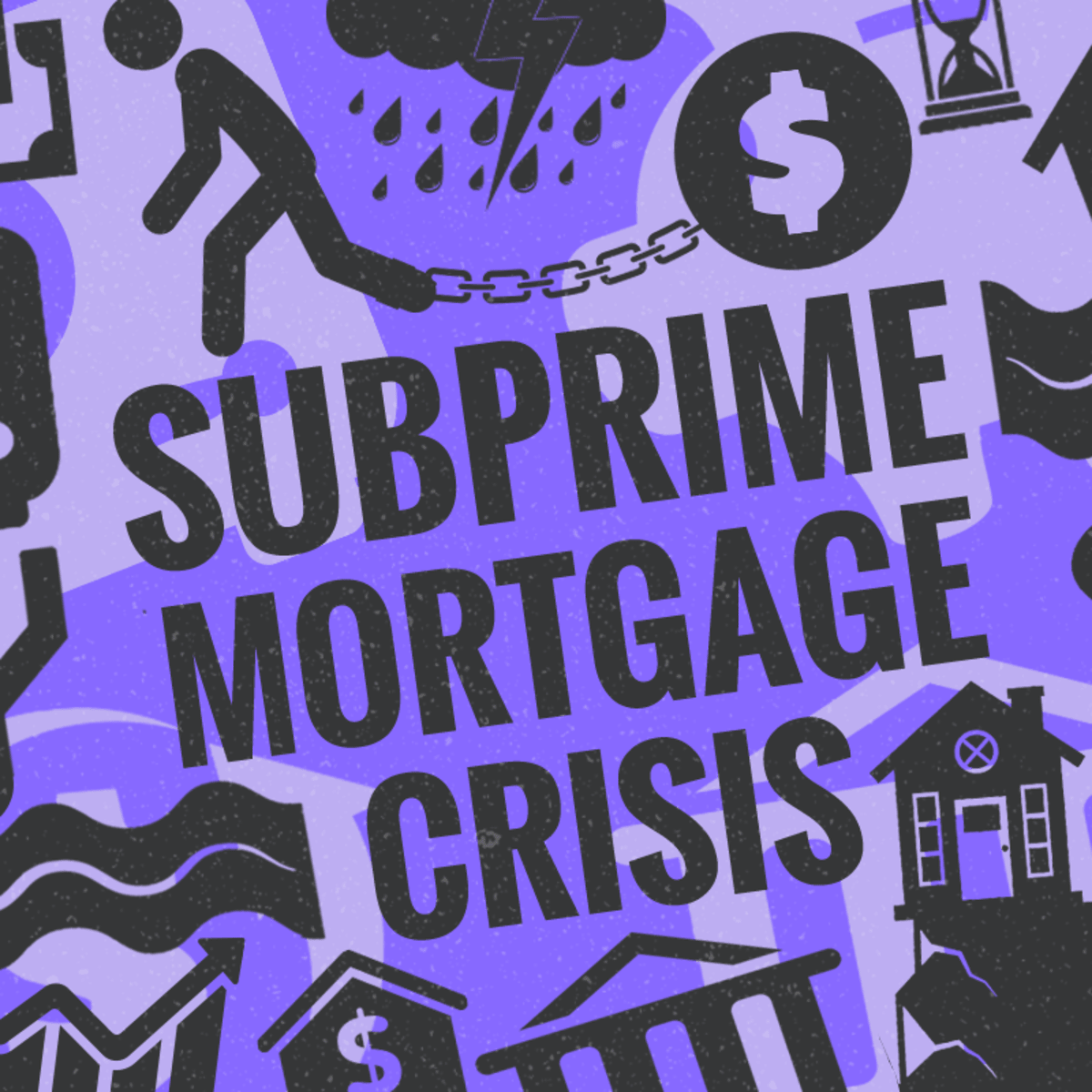 What Was The Subprime Mortgage Crisis And How Did It Happen