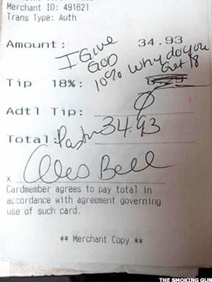 NEW YORK (MainStreet)  When Pastor Alois Bell replaced her tip with this self-satisfied note, she accidentally ended up giving voice to an entire generation. Across the Internet, service workers have responded to Bell's receipt with a revelation: for a surprising number of people, it's not enough to leave $0 for a tip. They have to leave nasty words to remember them by too. Somehow, for a few, the tip line has become an in-restaurant comment section, an opportunity for them to vent racist, homophobic or otherwise vulgar things without fear of repercussion. Here are a few of the remarkable, interesting or otherwise terrible notes that diners have decided to leave behind in place of a few bucks.