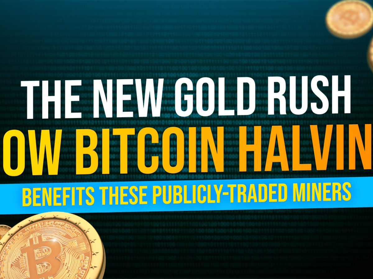 The New Gold Rush: How Bitcoin Halving Benefits These Publicly-Traded Miners  - TheStreet Crypto: Bitcoin and cryptocurrency news, advice, analysis and  more