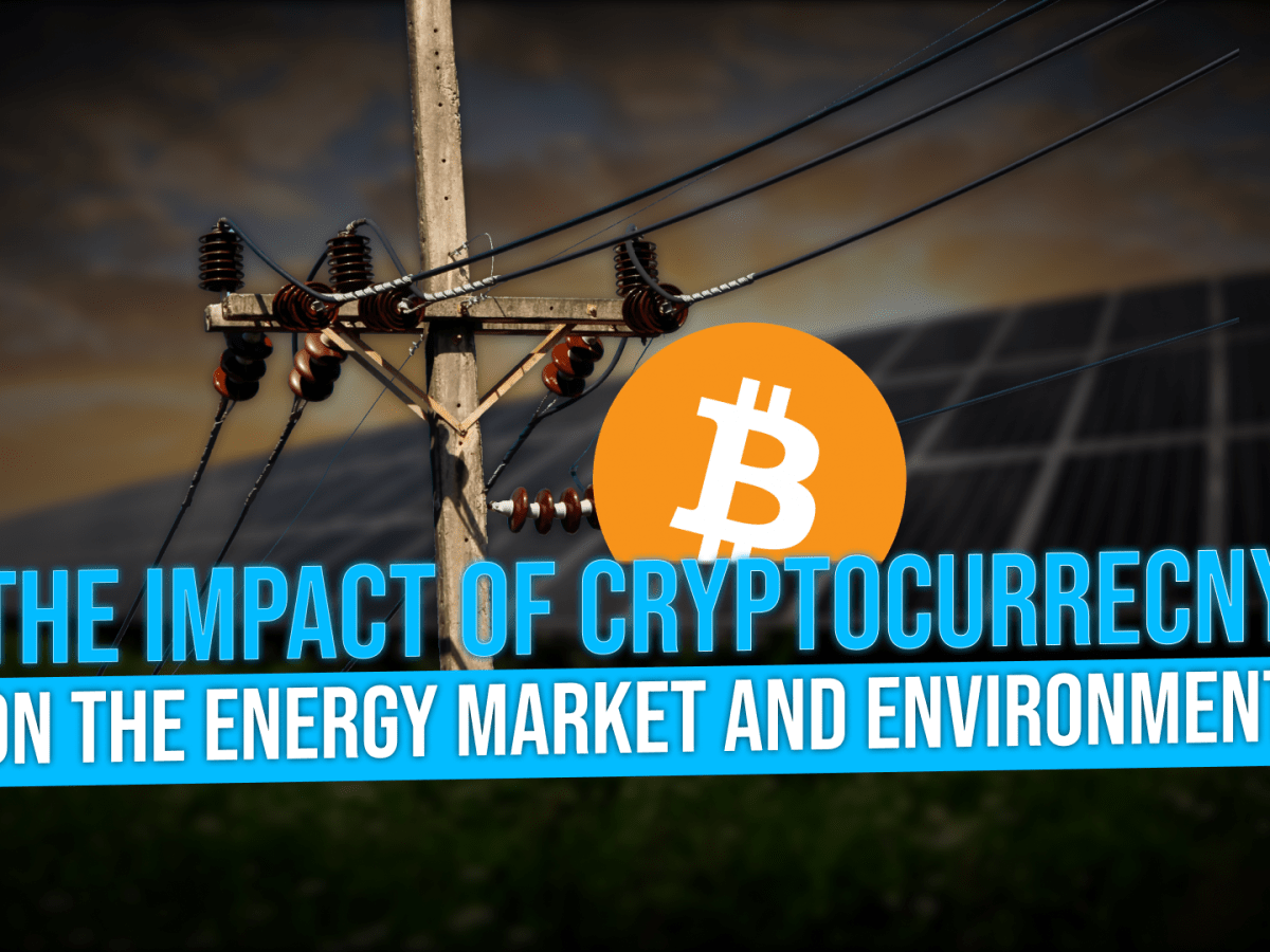 The Impact of Cryptocurrency on the Energy Market and Environment -  TheStreet Crypto: Bitcoin and cryptocurrency news, advice, analysis and more