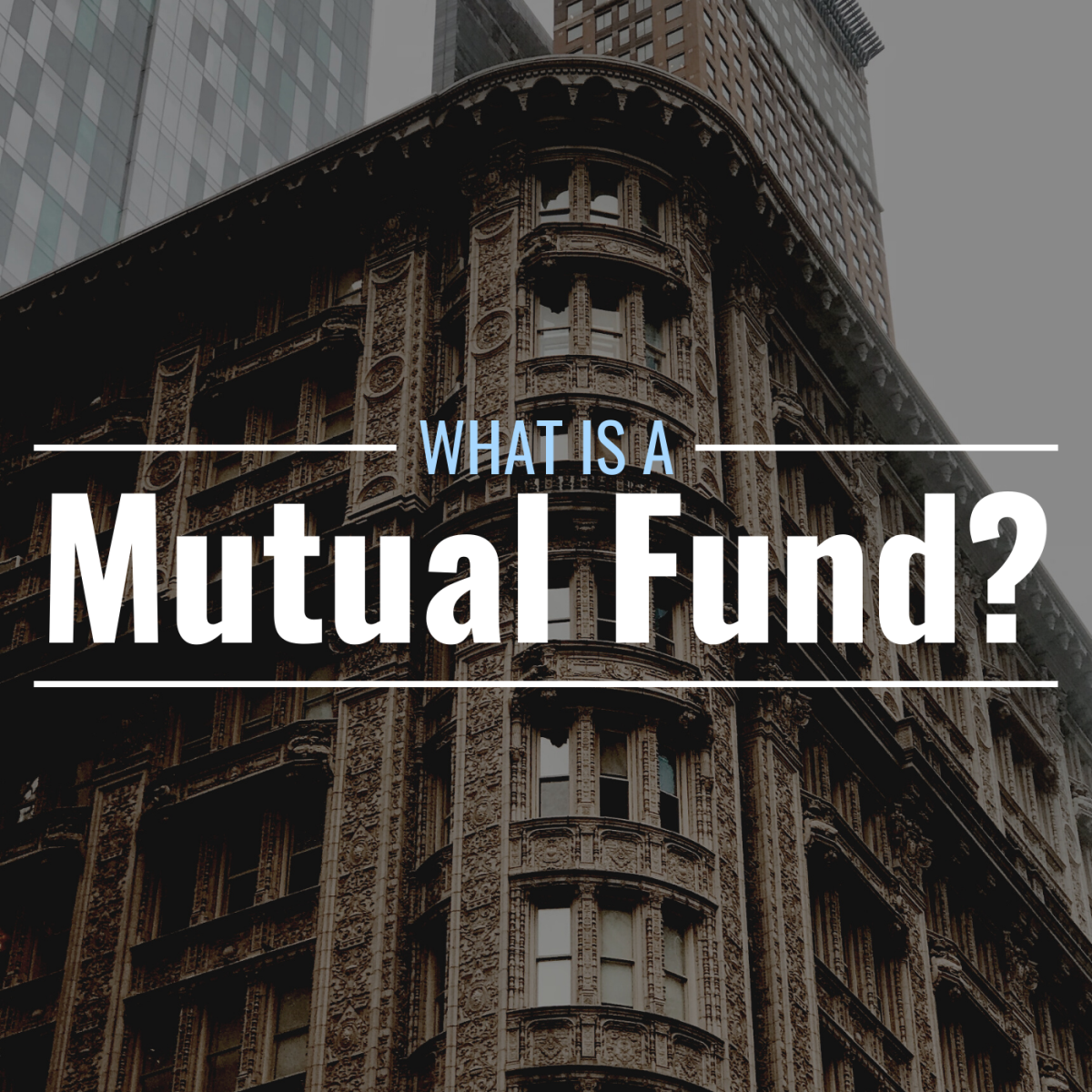 Darkened photo of a tall building in New York with text overlay that reads "What Is a Mutual Fund?"