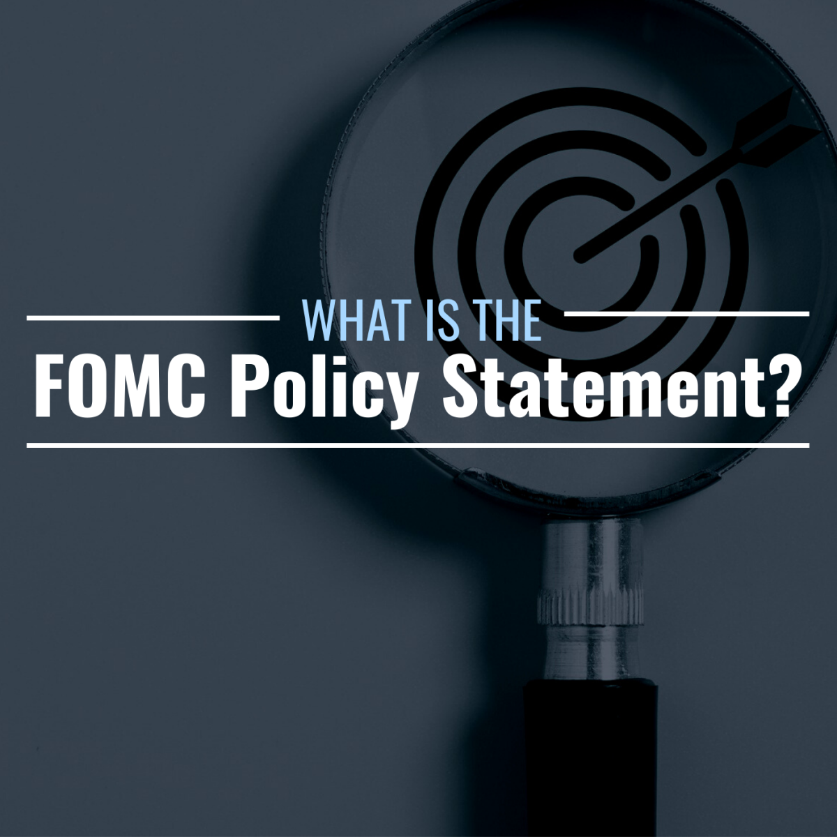 Image of a bullseye inside of a magnifying glass with the text overlay: "What Is the FOMC Policy Statement?"