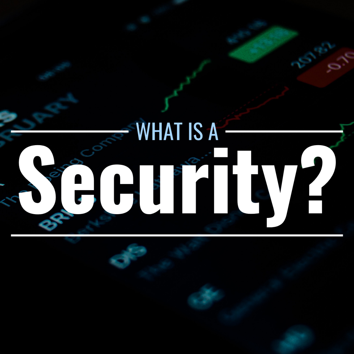 Darkened photo of digital stock portfolio on a screen with text overlay that reads "What Is a Security?"