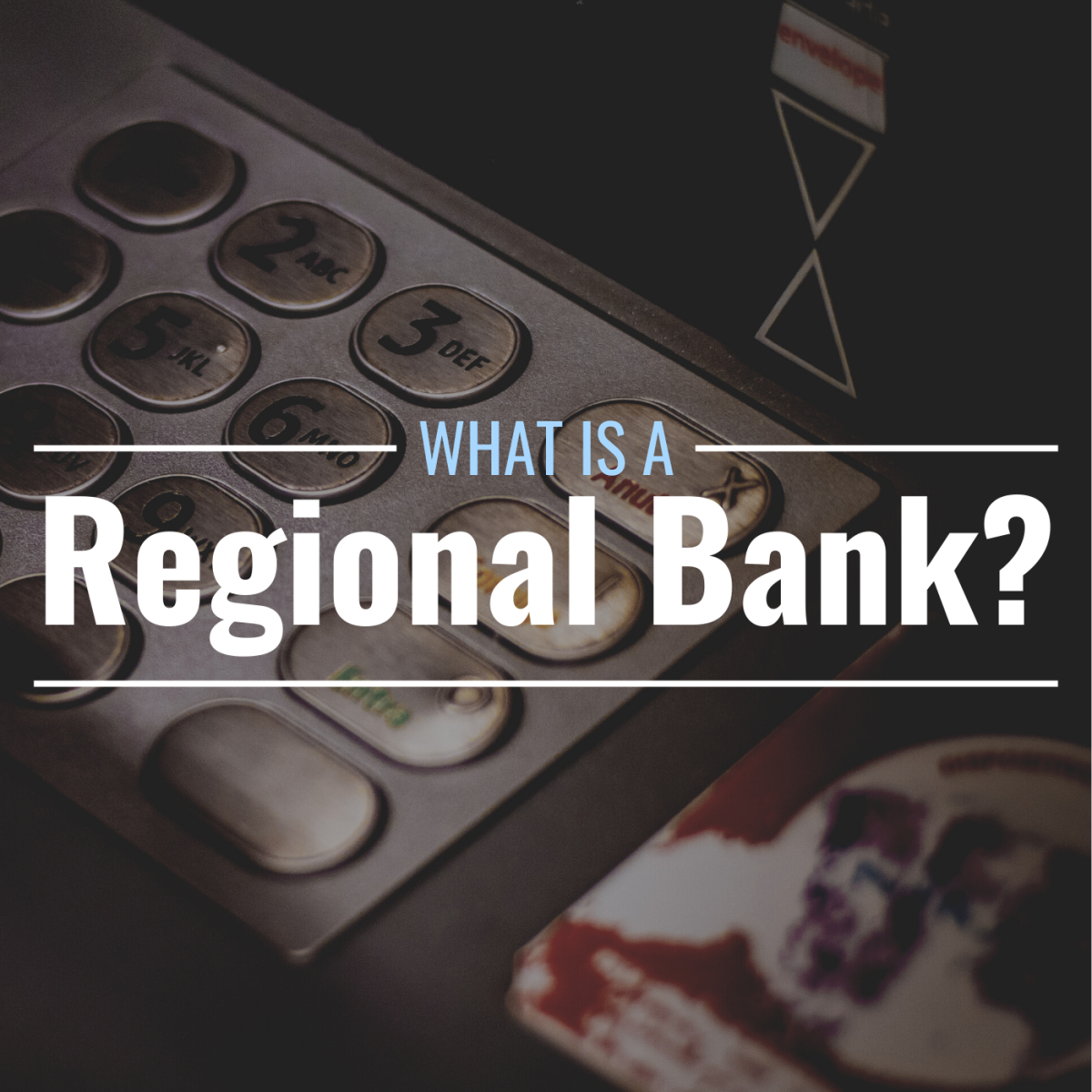 Darkened photo of the keypad of an ATM with text overlay that reads "What Is a Regional Bank?"