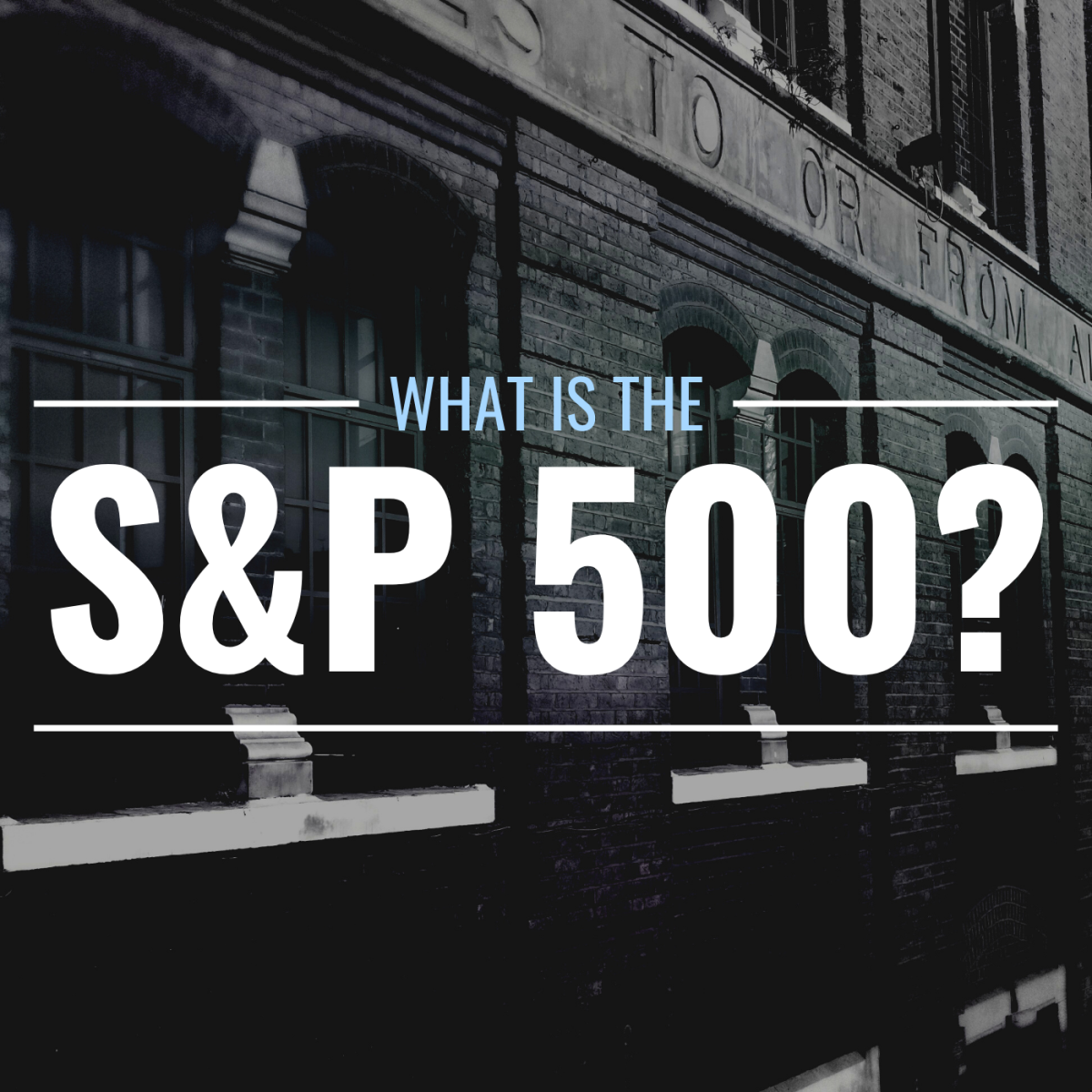 Darkened photo of an old building with text overlay that reads "What Is the S&P 500?"