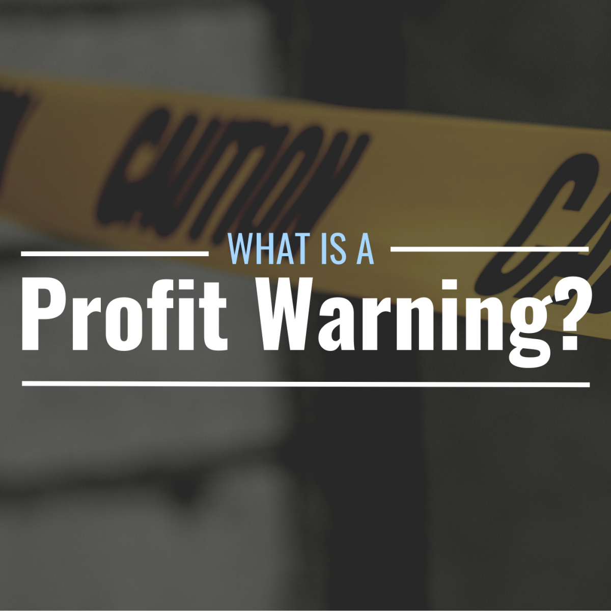 Photo of caution tape with text overlay that reads "What Is a Profit Warning?"