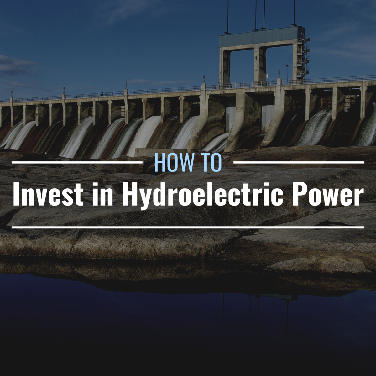 Photo of a hydroelectric power generating facility with text overlay that reads "How to Invest in Hydroelectric Power"
