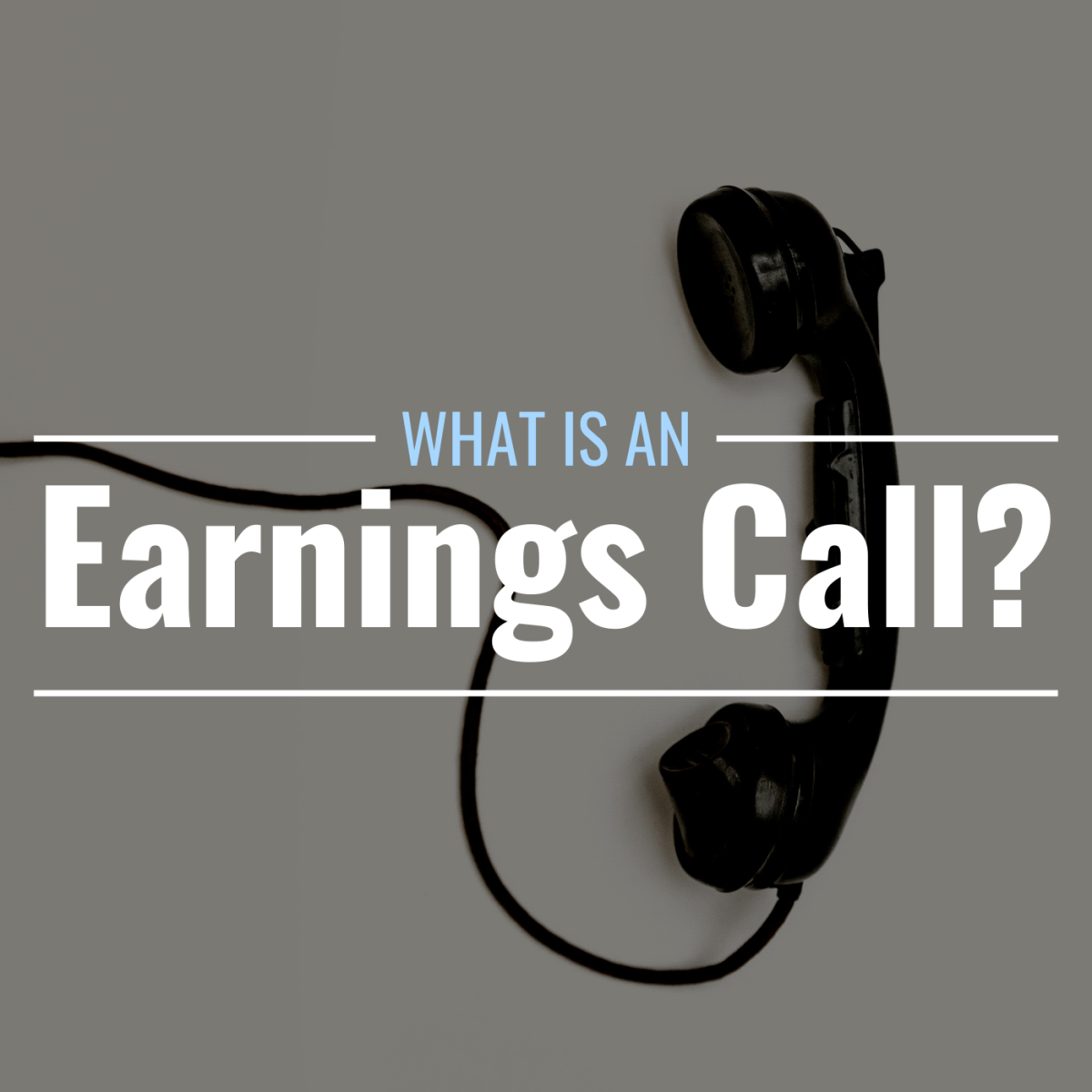 Darkened photo of an old-fashioned, black, corded telephone headset with text overlay that reads "What Is an Earnings Call?"