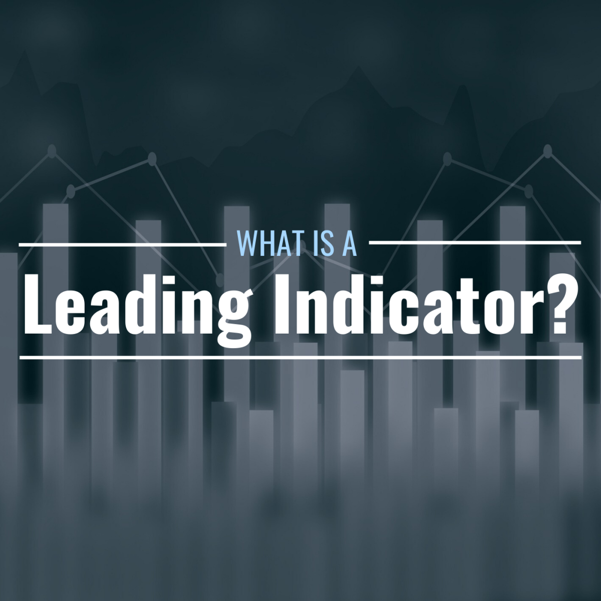 Image of a bar chart with text overlay: "What Is a Leading Indicator?"