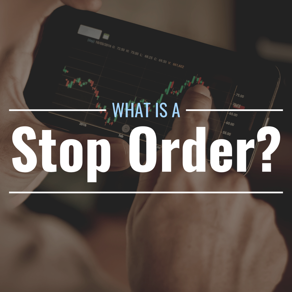 Darkened closeup photo of an individual pointing at the screen of their smartphone with a stock trading app open—text overlay reads "What Is a Stop Order?"