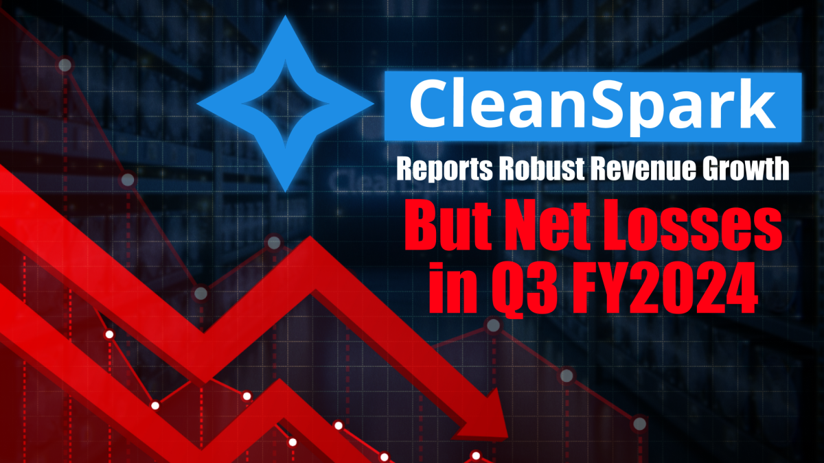 CleanSpark Reports Robust Revenue Growth But Net Losses in Q3 FY2024 -  TheStreet Crypto: Bitcoin and cryptocurrency news, advice, analysis and more