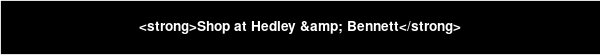 <strong>Shop at Hedley & Bennett</strong>