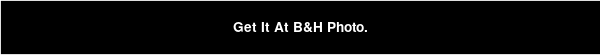 Get It At B&H Photo.