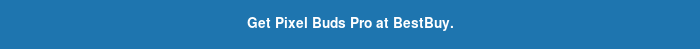 Get Pixel Buds Pro at BestBuy.
