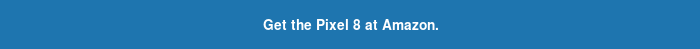 Get the Pixel 8 at Amazon.