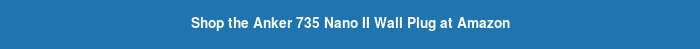 Shop the Anker 735 Nano II Wall Plug at Amazon