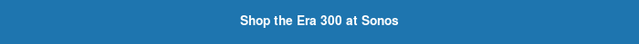 Shop the Era 300 at Sonos