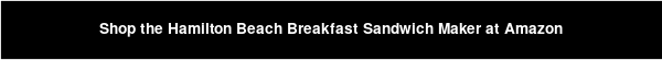Shop the Hamilton Beach Breakfast Sandwich Maker at Amazon