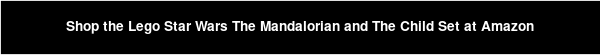 Shop the Lego Star Wars The Mandalorian and The Child Set at Amazon