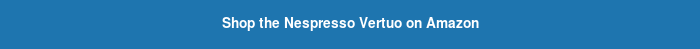 Shop the Nespresso Vertuo on Amazon