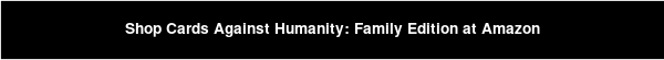 Shop Cards Against Humanity: Family Edition at Amazon