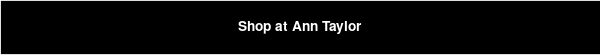 Shop at Ann Taylor